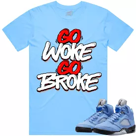 Jordan 5 University Blue 5s Shirt to Match - RED GO WOKE GO BROKE